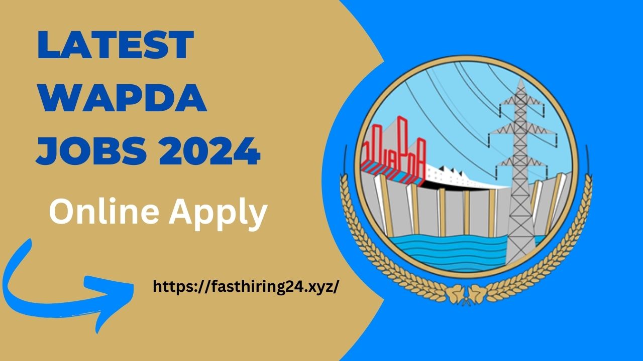 Latest WAPDA Jobs 2024 | Water and Power Development Authority