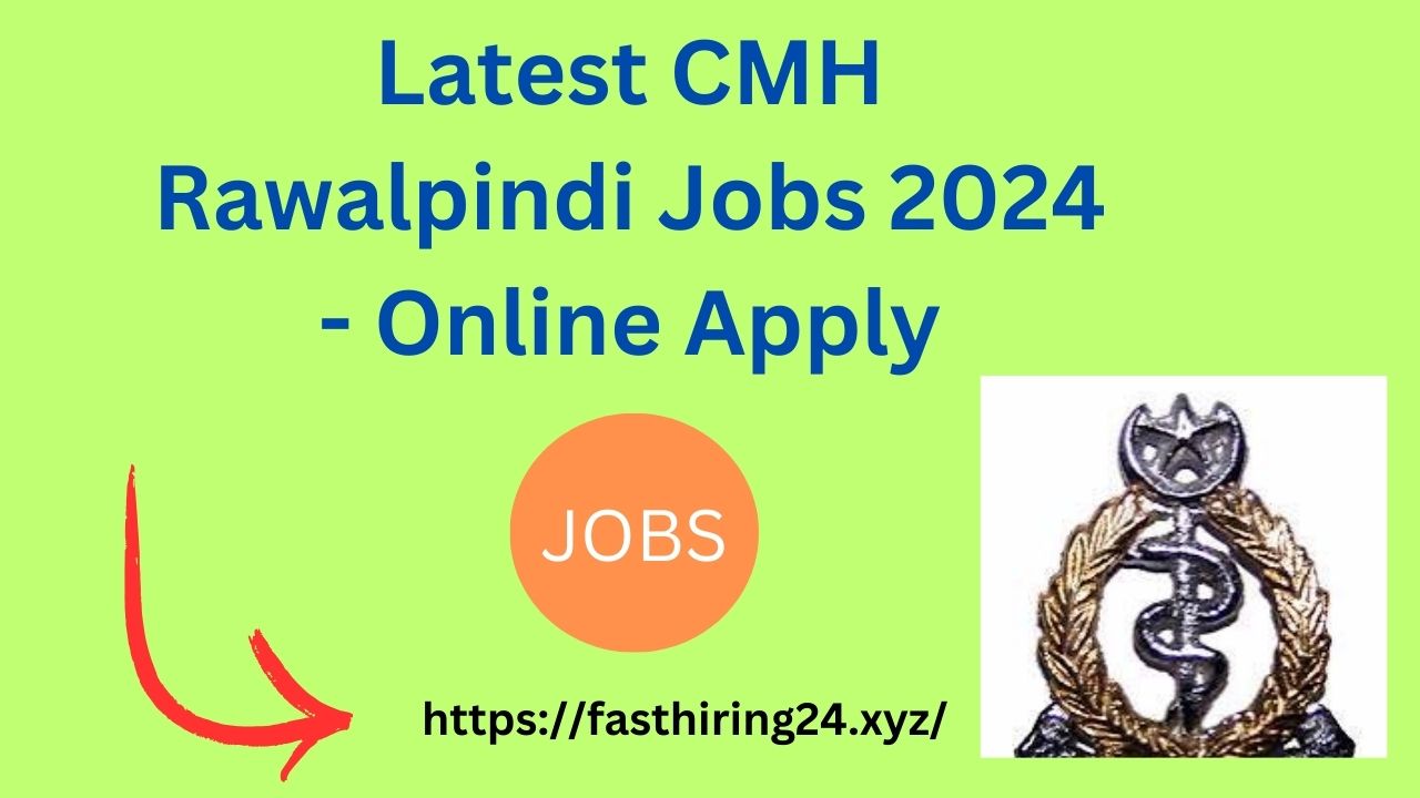 Latest CMH Rawalpindi Jobs 2024 - Online Apply